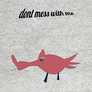 dont mess with me T-Shirt